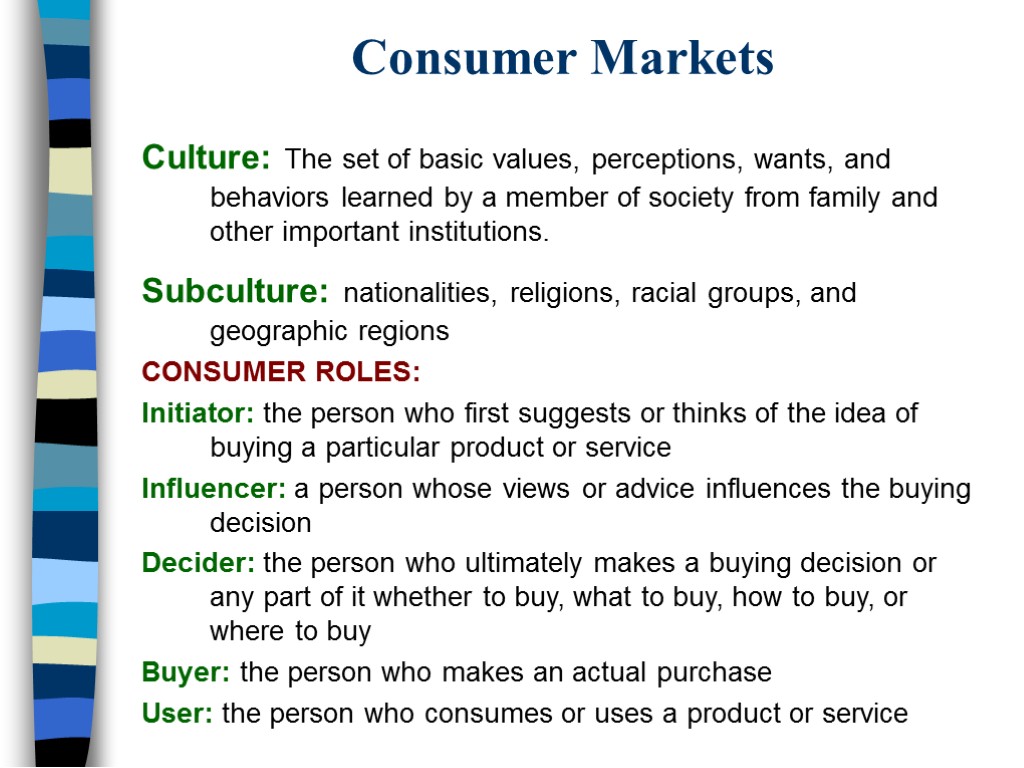 Consumer Markets Culture: The set of basic values, perceptions, wants, and behaviors learned by